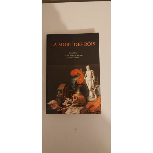La mort des rois : Documents sur les derniers jours des souverains français et espagnols, de Charles Quint à Louis XV Précédé de Le roi meurt un jour
