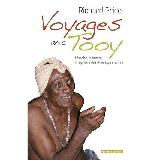 Voyages avec Tooy .Histoire,mémoire,imaginaire des Amériques noires